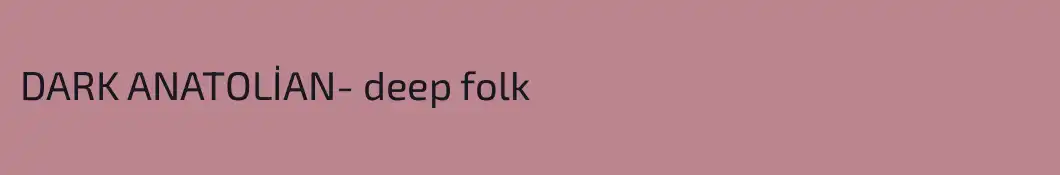 DARK ANATOLİAN- deep folk